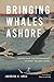Bringing Whales Ashore: Oce...