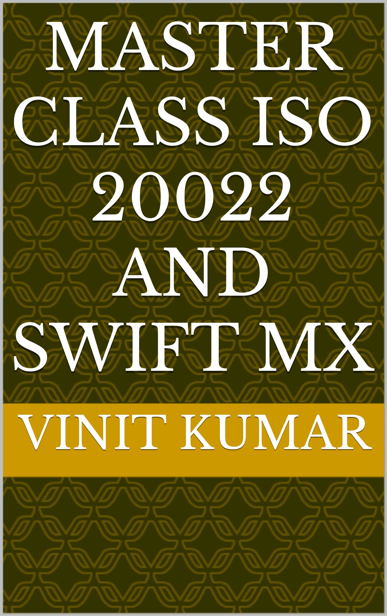 Master class ISO 20022 and Swift MX (Kindle Edition)