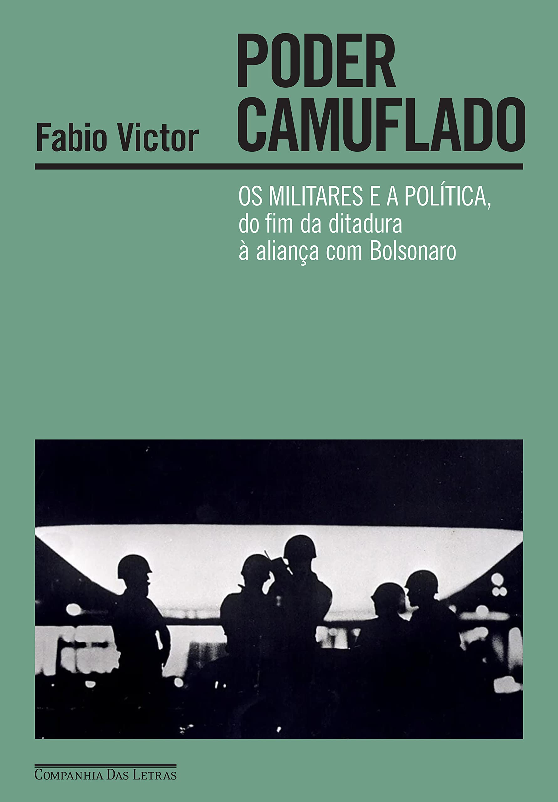 Poder camuflado: Os militares e a política, do fim da ditadura à aliança com Bolsonaro (Kindle Edition)