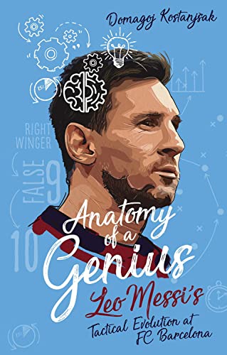 Anatomy of a Genius: Leo Messi?s Tactical Evolution at FC Barcelona