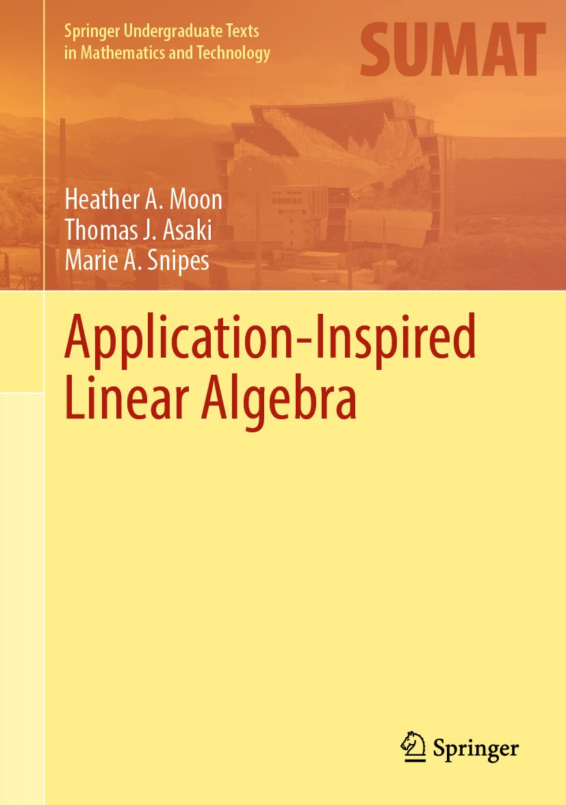 Application-Inspired Linear Algebra (Springer Undergraduate Texts in Mathematics and Technology)