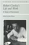 Robert Creeley's Life and Work: A Sense of Increment (Under Discussion)