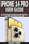 iPhone 14 Pro User Guide: The Complete Practical Manual With Step By Step Illustration & Instruction For Beginners And Seniors To Set Up & Master The New ... iPhone 14 Pro. With iOS 16 Tips & Tricks