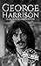 George Harrison: A Life from Beginning to End (Biographies of Musicians)