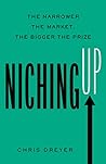 Niching Up: The Narrower the Market, the Bigger the Prize