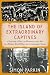 The Island of Extraordinary Captives: A Painter, a Poet, an Heiress, and a Spy in a World War II British Internment Camp