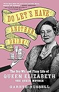 Do Let's Have Another Drink!: The Dry Wit and Fizzy Life of Queen Elizabeth the Queen Mother