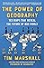 The Power of Geography: Ten Maps That Reveal the Future of Our World (Politics of Place)