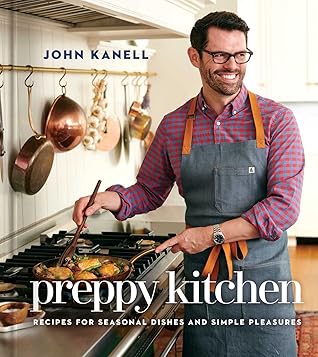 Preppy Kitchen: Recipes for Seasonal Dishes and Simple Pleasures (A Cookbook) (The Preppy Kitchen Series)