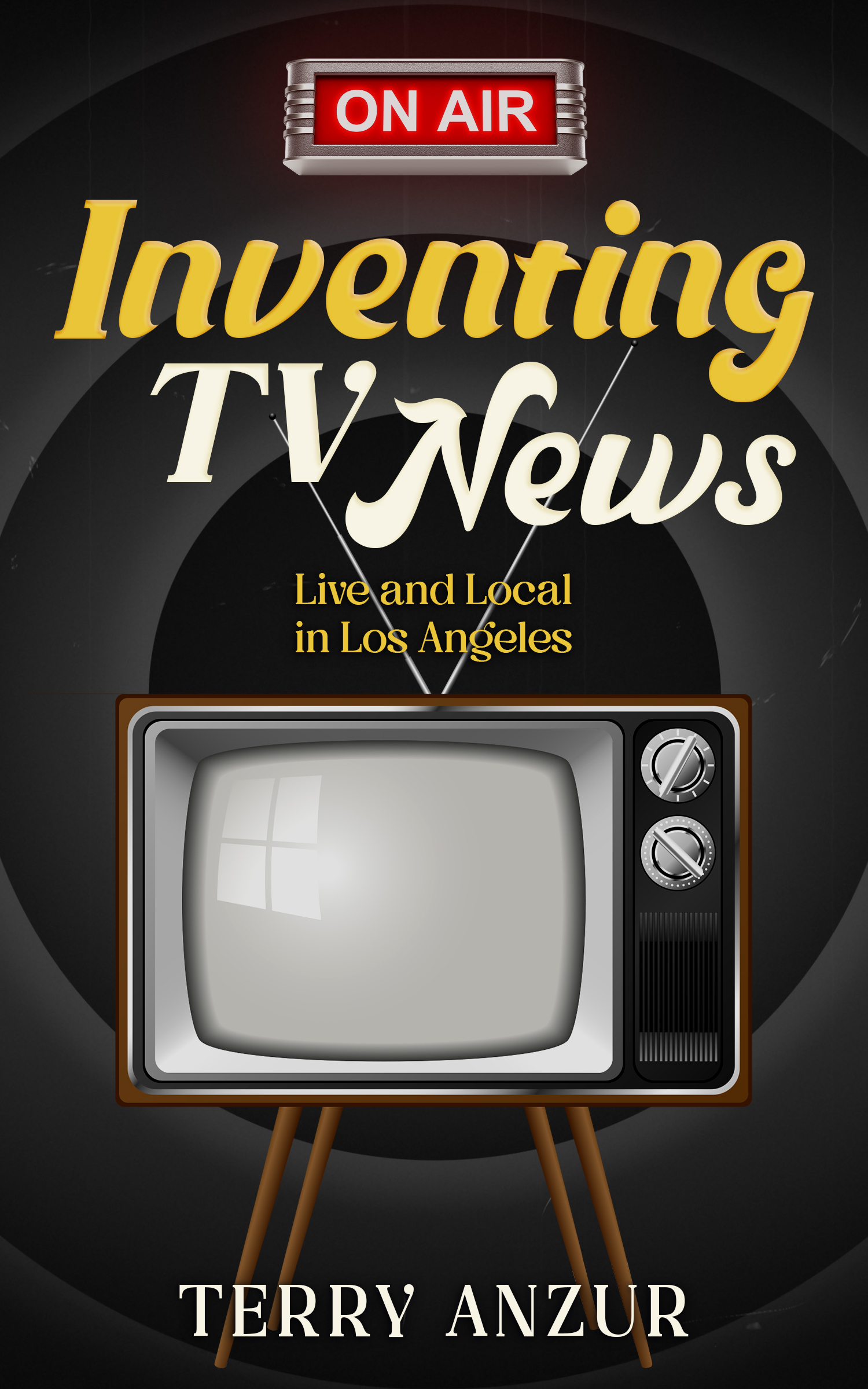 Inventing TV News. Live and Local in Los Angeles