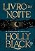 Livro da Noite by Holly Black