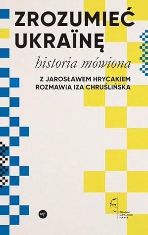 Zrozumieć Ukrainę. Historia mówiona