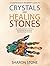 Crystals and Healing Stones: A Comprehensive Beginner's Guide Including Experiential Knowledge, Intuitive Guidance and Practical Therapies