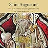 Saint Augustine: How to Understand Christianity's Great Teacher