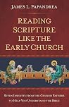 Reading Scripture Like the Early Church: Seven Insights from the Church Fathers to Help You Understand the Bible Reading Scripture Like the Early Church: Seven Insights from the Church Fathers to Help You Understand the Bible
