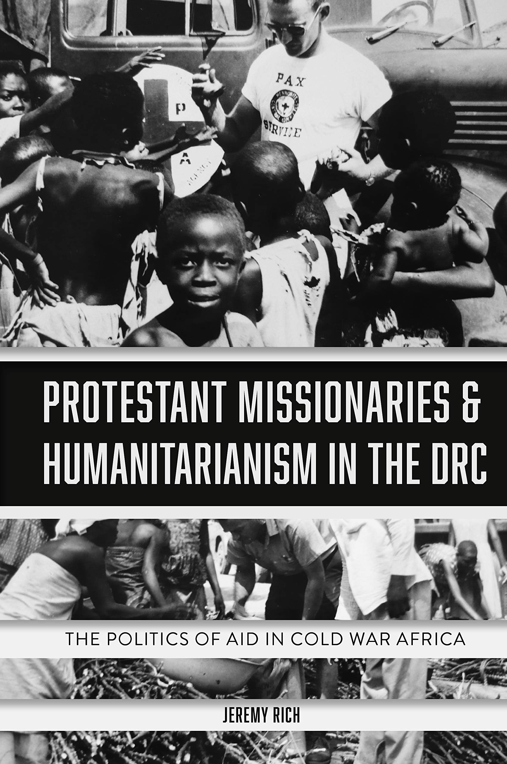 Protestant Missionaries & Humanitarianism in the DRC: The Politics of Aid in Cold War Africa (Kindle Edition)