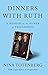Dinners with Ruth: A Memoir on the Power of Friendships (Thorndike Press Large Print Biography and Memoir)