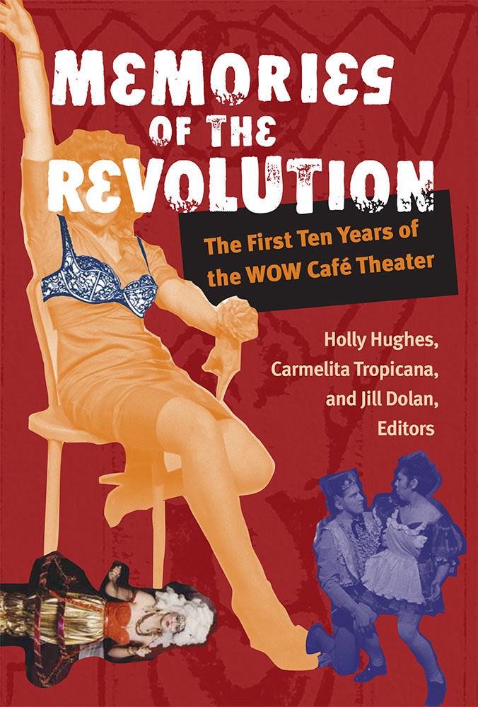 Memories of the Revolution: The First Ten Years of the WOW Café Theater (Triangulations: Lesbian/Gay/Queer Theater/Drama/Performance)