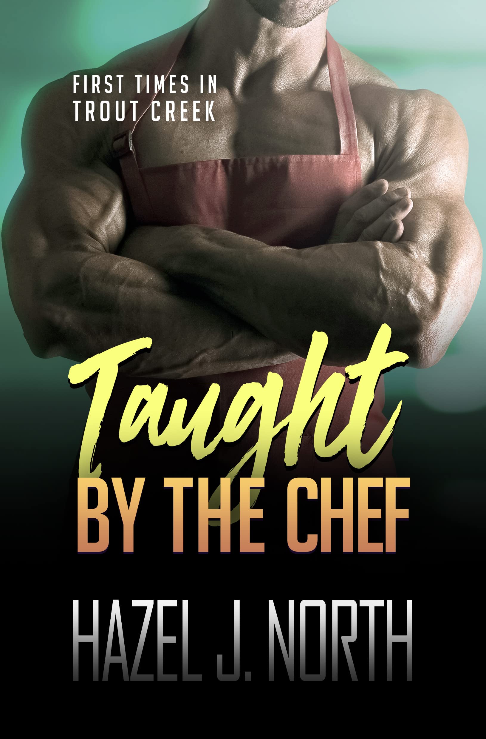 Taught by the Chef (First Times in Trout Creek, #4)