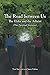 The Road between Us: The El...