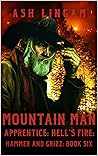 Mountain Man Apprentice: Hell's Fire: A Mountain Man Adventure (Hammer and Grizz Mountain Man Series Book 6)