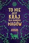 To nie jest kraj dla słabych magów by Katarzyna Wierzbicka
