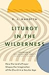 Liturgy in the Wilderness: How the Lord's Prayer Shapes the Imagination of the Church in a Secular Age Book cover for Liturgy in the Wilderness: How the Lord's Prayer Shapes the Imagination of the Church in a Secular Age