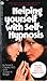 Helping Yourself with Self-Hypnosis
