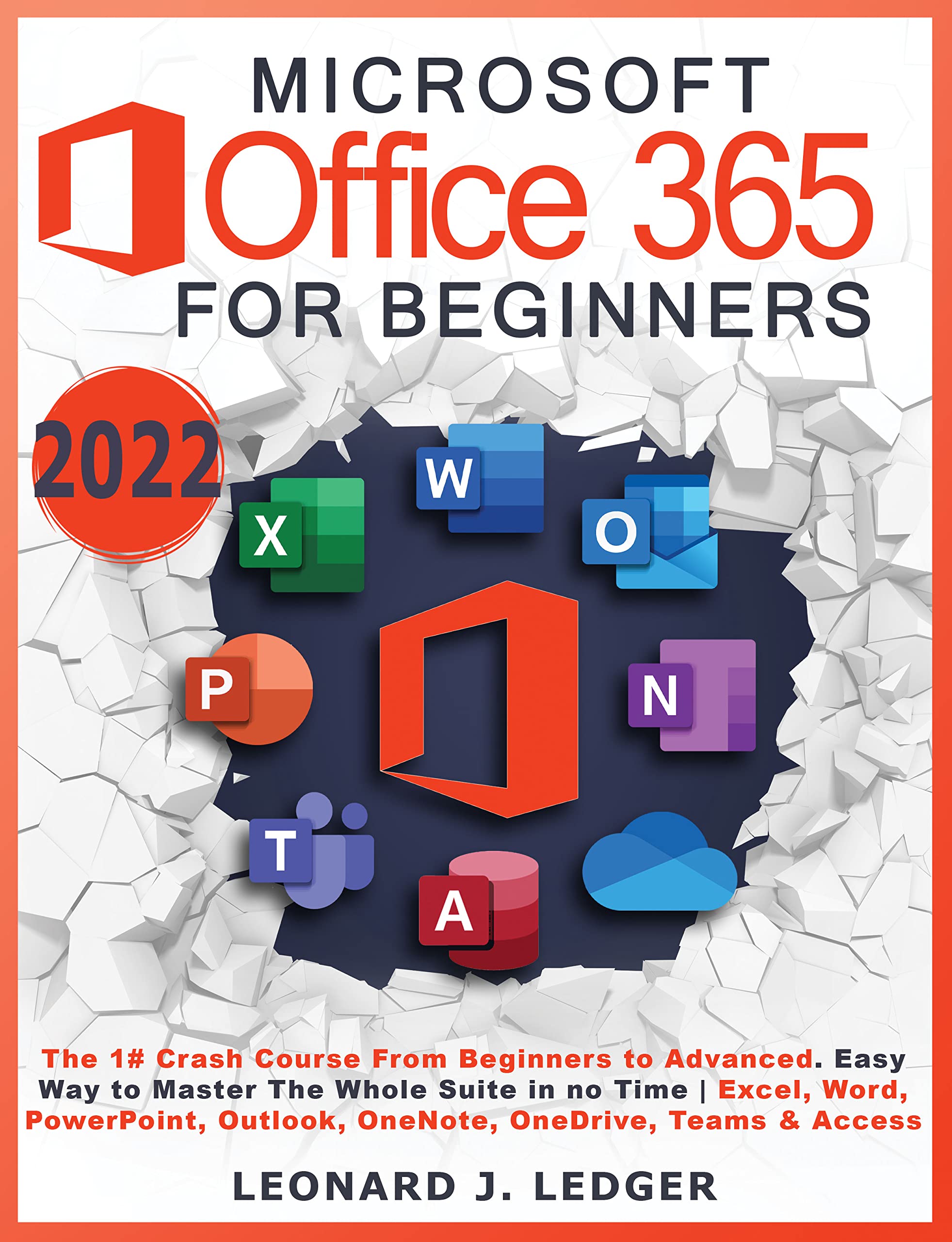 Microsoft Office 365 For Beginners: The 1# Crash Course From Beginners To Advanced. Easy Way to Master The Whole Suite in no Time | Excel, Word, PowerPoint, ... Teams & Access (Mastering Technology)