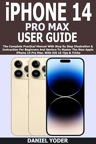 iPhone 14 Pro Max User Guide: The Complete Practical Manual With Step
