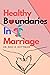 Healthy Boundaries in Marriage: Healthy Marriage Boundaries for Couples