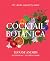 Cocktail Botanica: 60+ Drinks Inspired by Nature