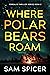 Where Polar Bears Roam by Sam Spicer