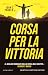 Corsa per la vittoria (Italian Edition)