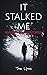 It Stalked Me: Mysterious True Stories, Volume 3
