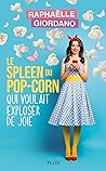 Le spleen du pop-corn qui voulait exploser de joie by Raphaëlle Giordano