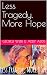 Less Tragedy, More Hope (Ci...