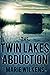 The Twin Lakes Abduction by Marie Wilkens