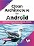 Clean Architecture for Android: Implement Expert-led Design Patterns to Build Scalable, Maintainable, and Testable Android Apps (English Edition)