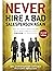 Never Hire a Bad Salesperson Again: Selecting Candidates Who Are Absolutely Driven to Succeed (Second Edition)