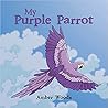 My Purple Parrot by Amber Woods