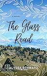 The Glass Road by Alyssa Schwarz