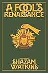 A Fool's Renaissance by Shazam Watkins