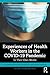 Experiences of Health Workers in the COVID-19 Pandemic: In Their Own Words (The COVID-19 Pandemic Series)