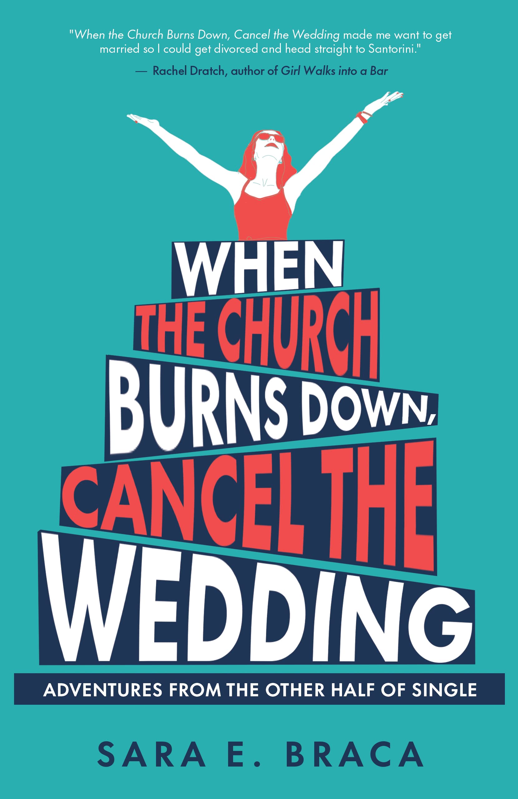 When the Church Burns Down, Cancel the Wedding: Adventures from the Other Half of Single (Kindle Edition)