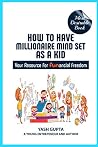 How To Have Millionaire Mindset As A Kid: Your source for FUNancial Freedom How To Have Millionaire Mindset As A Kid: Your source for FUNancial Freedom