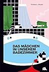 Das Mädchen in unserem Badezimmer