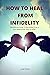 How to heal from infidelity...