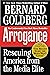 Arrogance by Bernard Goldberg
