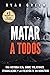 Matar a Todos: Una Historia Real Sobre Violaciones, Venganza y La Creación de un Monstruo (Crímenes Reales) (Spanish Edition)
